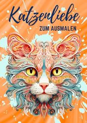Katzenliebe zum Ausmalen: Katzenmalbuch mit 50 abwechslungsreichen Katzenbildern für Kinder ab 6 Jahren, Jugendliche und Erwachsene. Stressabbauende Motive für Katzenliebhaber.