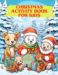 Christmas Activity Book For Kids: Packed with word searches, coloring pages, mazes, alphabet and connect the dots. This activity book offers hours of enjoyment for both boys and girls