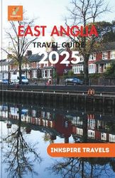 East Anglia Travel Guide 2025: Interludes of Stillness, Rustic Charm, and the Elegance of England’s Eastern Veins
