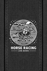 Horse Racing Log Book: Your Essential Tool for Tracking Workouts, Performances, and Progress