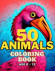 50 animals coloring book: awesome 50 cute animals coloring book. kids age 8 ~ 12