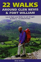 22 Walks Around Glen Nevis & Fort William: Low & High Level Walks to Suit All Ages