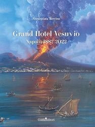 Grand Hotel Vesuvio. Napoli, 1882-2022