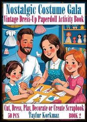 Nostalgic Costume Gala: Vintage Dress-Up Paperdoll Activity Book: Cut, Dress, Play, Decorate or Create Scrapbook