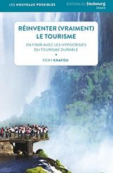 Réinventer (vraiment) le tourisme: En finir avec les hypocrisies du tourisme durable