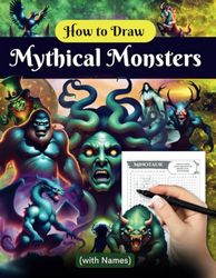 How to Draw Mythical Monsters with Names: Easy Drawing of Fantasy Creatures and Beasts from around the World with their Details for kids and Adults