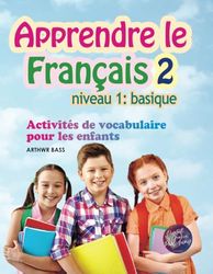 Apprendre le Français 2. Niveau 1: basique: Activités de vocabulaire pour les enfants