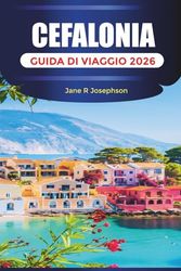CEFALONIA GUIDA DI VIAGGIO 2026: Scopri Cefalonia: spiagge, villaggi, grotte, cucina locale e percorsi in auto attraverso l'isola ionica