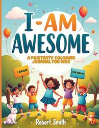 I Am Awesome: A Positivity Coloring Journal for Kids: Daily Affirmations for Kids With low Self Esteem 4-11