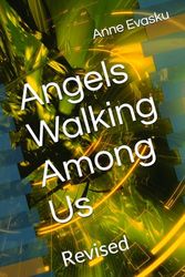 Angels Walking Among Us: Revised