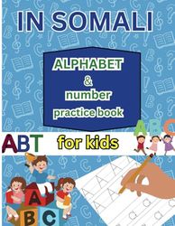Alphabet and number practice book For Somali kids: Somali alphabet practice for kids