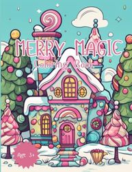 Merry Magic: Christmas Coloring, Santa, Sugar Plum Fairies, Gingerbread Houses, Snowmen, Elves, and much more!