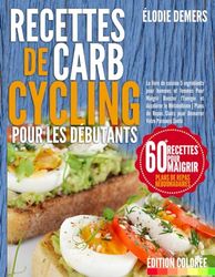 Recettes De Carb Cycling Pour Les Débutants: Le livre de cuisine 5 ingrédients pour hommes et femmes Pour Maigrir Booster l'Énergie et Accélérer le ... Clairs pour Démarrer Votre Parcours Santé