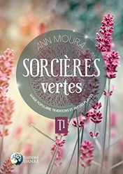 Sorcières vertes - T1. Magie populaire, traditions et art des plantes