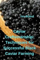 Caviar Craftsmanship: Techniques for Successful Black Caviar Farming