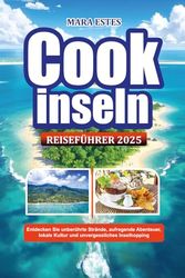 Cookinseln REISEFÜHRER 2025: Entdecken Sie unberührte Strände, aufregende Abenteuer, lokale Kultur und unvergessliches Inselhopping