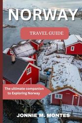 NORWAY TRAVEL GUIDE 2024: The Ultimate Companion to Exploring Norway's Fjords, Culture, and Culinary Delights in 2024