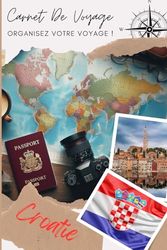 Carnet de voyage Croatie: Capturez Chaque Instant de Votre Aventure | Carnet à remplir pour un voyage | Décris ton voyage, lieux visités, repas et colle tes photos....