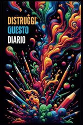 Distruggi Questo Diario: Esplora, Esprimi, Rilascia, Distruggimi: Esercizi Creativi di Scrittura, Arte e Auto-Riflessione per Liberare la Mente e ... di Crescita Personale e Meditazione Creativa