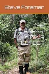 THE SAFARI TOUR LEADER: A HANDBOOK FOR TOUR LEADERS AND DRIVER-GUIDES CONDUCTING SAFARIS IN EAST AFRICA