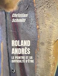 ROLAND ANDRÈS: LE PEINTRE ET SA DIFFICULTÉ D’ÊTRE