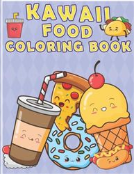 Kawaii Food Coloring Book: 60 Cute, Sweet Treats and Foods. Easy Coloring Book For Adults And Teens