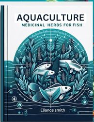 AQUACULTURE: MEDICINAL HERBS FOR FISH