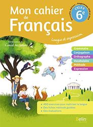 Mon cahier de Français 6e Cycle 3: Langue et expression