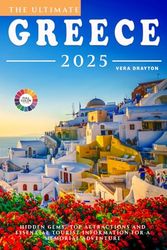 The Ultimate Greece Travel Guide 2025: Hidden Gems, Top Attractions and Essential Tourist information for a Memorial Adventure