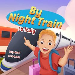 By Night Train to Italy: A children's travel adventure