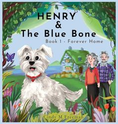 Henry and The Blue Bone: Book 1 - Forever Home