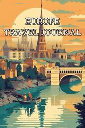 Europe Travel Journal and Logbook: Record, plan and reflect on your journey through Europe