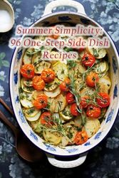 Summer Simplicity: 96 One-Step Side Dish Recipes