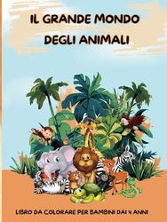 Libro di animali da colorare per bambini: tutti gli animali possibili inimmaginabili in questa fantastica raccolta