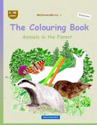 The Colouring Book: BROCKHAUSEN Vol. 1. Animals in the Forest . 4-99 years. Explorers