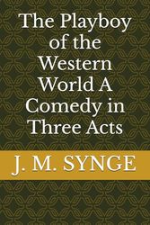 The Playboy of the Western World A Comedy in Three Acts