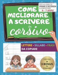 Come Migliorare a Scrivere in Corsivo: 100 Pagine di Esercizi Semplici per Imparare e Migliorare a Scrivere con una Bella Scrittura. Prima e Seconda elementare | 6 -7 Anni. | + BONUS da stampare