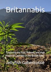 Britannabis: "Exploring the Past, Present, and High Hopes of Cannabis in the British Isles"