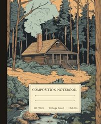 Composition Notebook College Ruled: Vintage Log Cabin Illustration Aesthetic Journal for School, College, Work, Sketching & Note-Taking