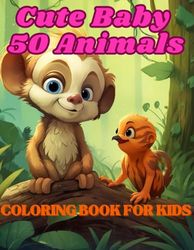 Cute Baby 50 Animals Coloring Book for Kids: 50 cute baby animals smiling happily