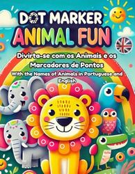 Livro de Atividades com Animais: Aprenda e Divirta-se com Marcadores de Pontos – Mais de 100 Animais para Colorir, Reconhecer e Praticar Coordenação Motora Fina em Português e Inglês