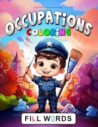 Occupations : Coloring & Fill words book : for kids ages 4-8: Coloring book and fill-in-the-blank puzzle game for kids about occupations. 8.5x11", 52 pages