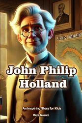 The Story of John Philip Holland: An Inspiring Story for Kids in Farsi and English