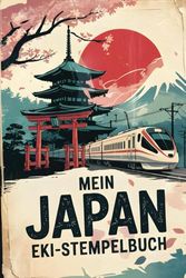 Mein Japan Stempelbuch: Reisetagebuch für Japan-Fans mit Platz für japanische Stempel, Bahn-Abenteuer und Erinnerungen – Eki Stamp Book zum Ausfüllen und Sammeln