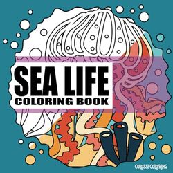 Sea Life Coloring Book: Relaxing Full Page Coloring Pages for Adults and Teens