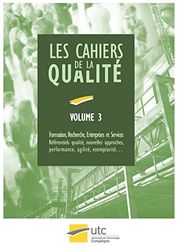 les Cahiers de la Qualité - Volume 3: Formation, Recherche, Entreprises et Services : Référentiels qualité, nouvelles approches, performance, agilité, exemplarité…