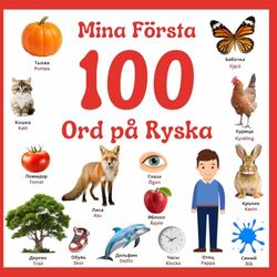 Mina Första 100 Ord på Ryska: Lär dig Ryska för Ryska talande | Viktiga tvåspråkiga bilderböcker Svenska Ryska | Svenska-Ryska tvåspråkiga böcker för barn | Svenska-Ryska ordbok