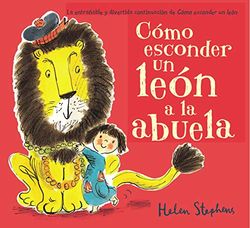 Cómo esconder un león a la abuela (Cómo esconder un león) (Cuentos infantiles)