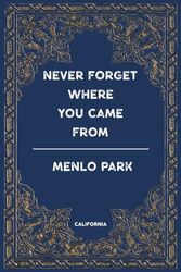 MENLO PARK, CALIFORNIA: NEVER FORGET WHERE YOU CAME FROM: Lined Notebook Perfect Journal Gift 6x9 120 Pages