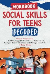 Workbook Companion for Social Skills for Teens Decoded: Unlock the Secrets to Build Unstoppable Confidence, Make Friends, Navigate Social Situations, and Manage Anxiety in 8 Easy Steps
